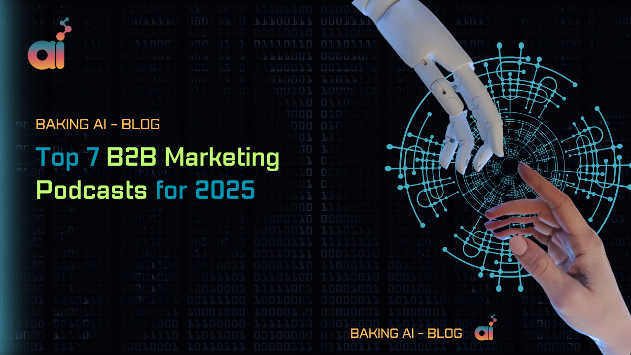 Top 7 B2B Marketing Podcasts for 2025 | Baking AI