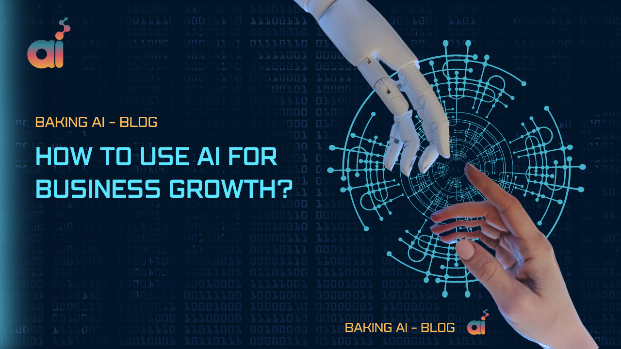 How to use AI for business growth? | Baking AI