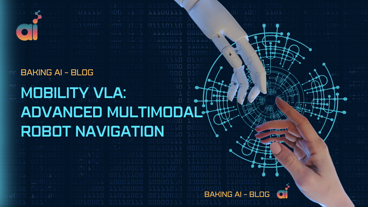 Mobility VLA: Advanced Multimodal Robot Navigation - Baking AI