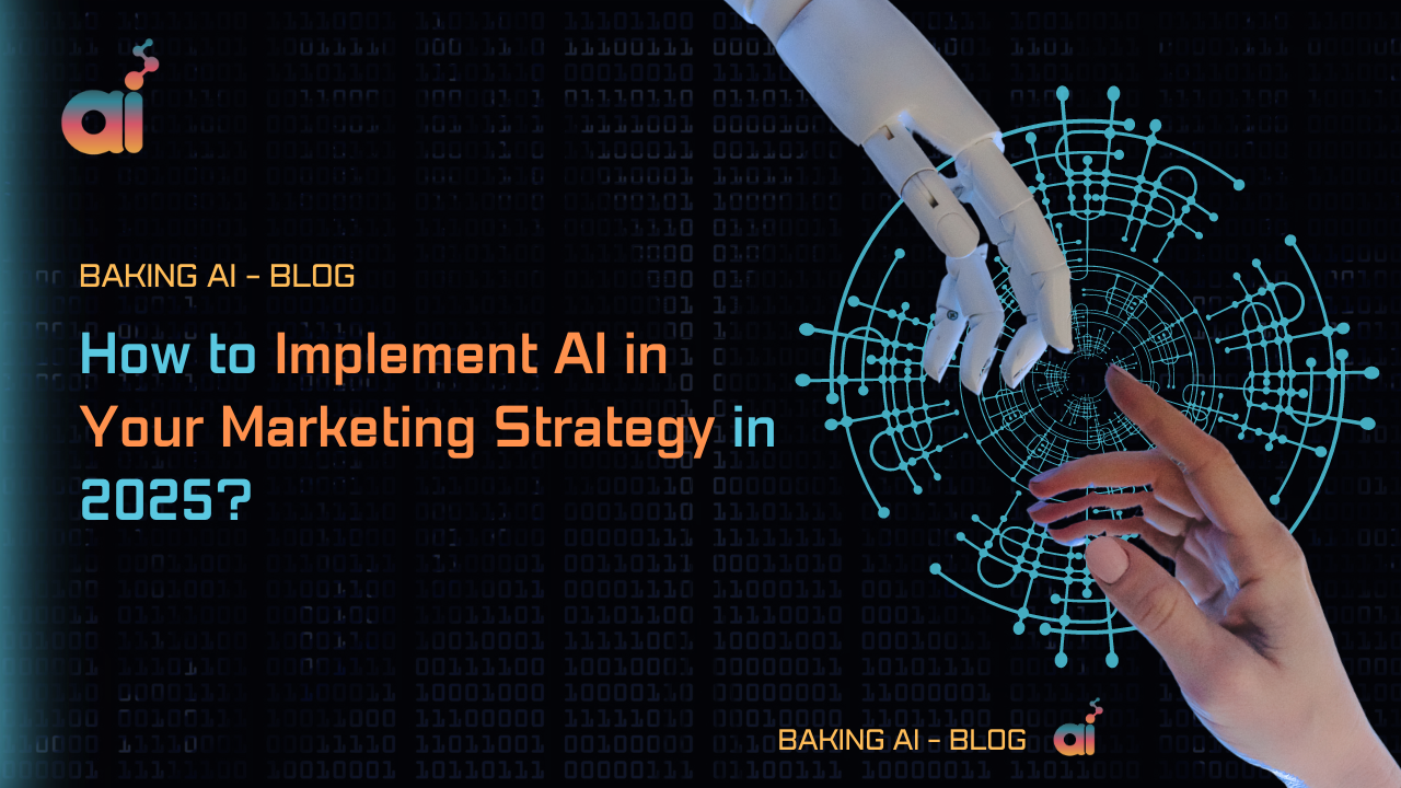 How to Implement AI in Your Marketing Strategy in 2025? | BakingAI.com