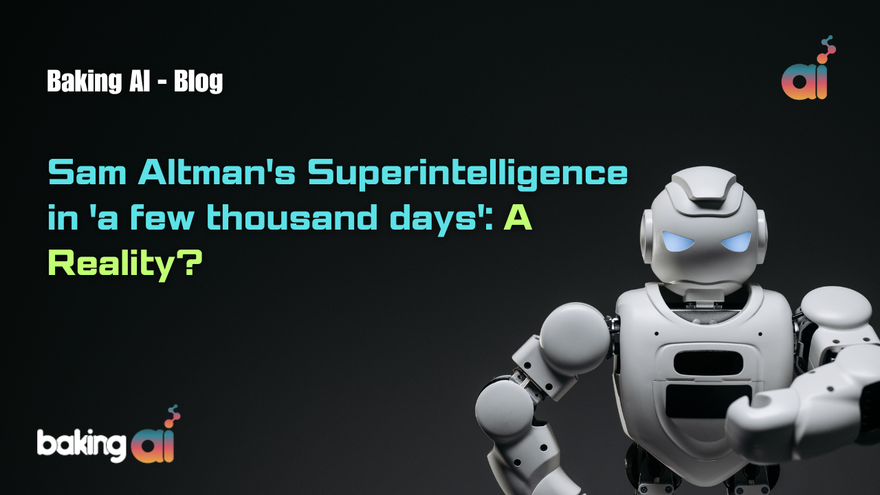 Sam Altman's Superintelligence in 'a few thousand days': A Reality? | Baking AI