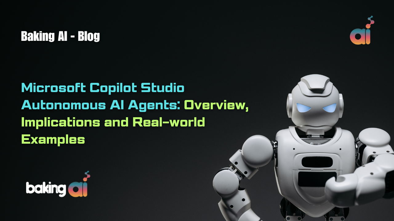 Microsoft Copilot Studio Autonomous AI Agents: Overview, Implications and Real-world Examples