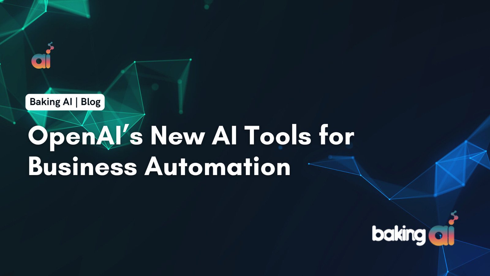 OpenAI’s New AI Tools for Business Automation | Baking AI - Best AI Marketing Agency