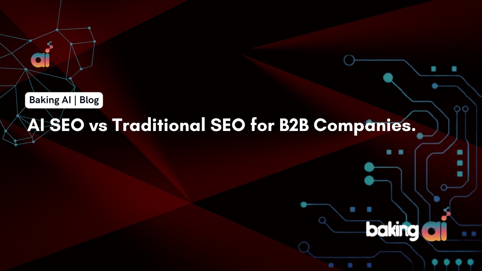 AI SEO vs traditional SEO comparison for B2B lead generation and revenue growth | Baking AI - India's Top AI Marketing Company